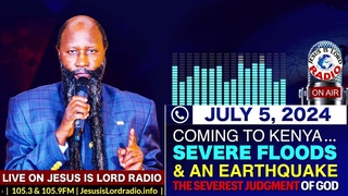 Coming To Kenya... Severe Floods & An Earthquake - The Severest Judgment Of God