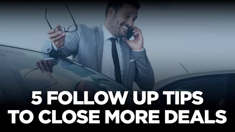 5 Follow Up Tips to Close More Deals 10 X Automotive