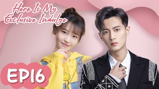ENG SUBHere Is My Exclusive IndulgeEP16 | The Bossy CEO Asked Yun To Call His Pet Name