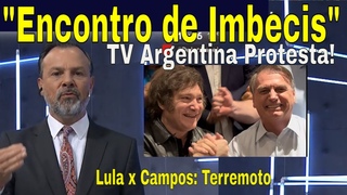ENCONTRO DE IMBECS! BOLSONARO E MILEI: ARGENTINOS PROTESTAM! LULA: CAMPOS E  MERCADO SO INIMIGOS