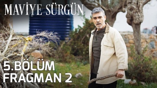 Maviye Sürgün 5. Bölüm 2. Fragman