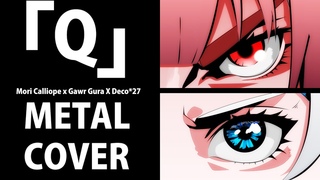 Q- Calliope Mori x Gawr Gura x DECO27 (Metal Cover by Lordmev)