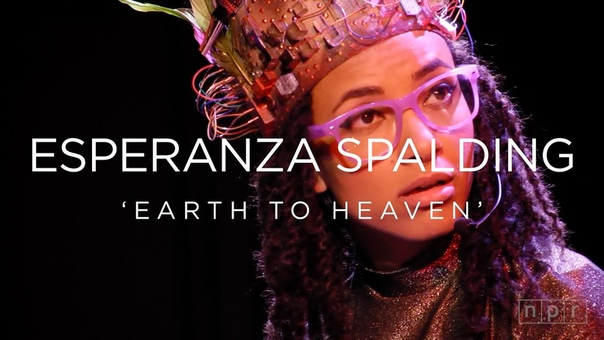 Esperanza Spalding: Earth to Heaven, NPR MUSIC FRONT