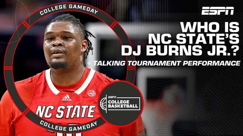 Who is NC State s big man DJ Burns Jr. , College Game