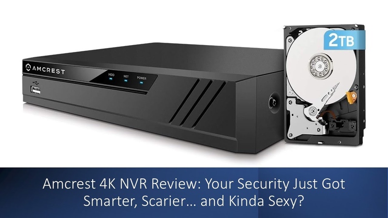 Amcrest 4 K NVR Review: Your Security Just Got Smarter, Scarier and Kinda Sexy You