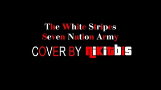 The White Stripes - Seven Nation Army (Cover By nikitbis)