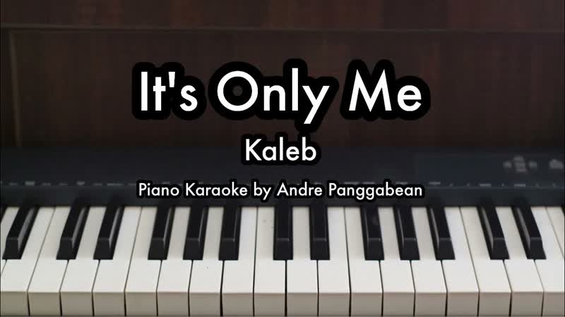 Its Only Me Kaleb, Piano Karaoke by Andre