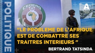 LE PROBLEME DE L'AFRIQUE EST DE COMBATTRE SES TRAITRES INTERIEURS BERTRAND TATSINDA