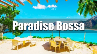 Paradise Bossa Nova Beach Music - Relaxing Bossa Nova Jazz Instrumental In Seaside Coffee Shop BGM