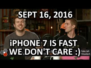 The WAN Show - iPhone 7 is Fast! We Don't Really Care - September 16th 2016