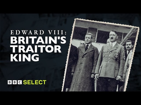 The Former British King and the Nazis, Edward VIII: The Traitor King, BBC