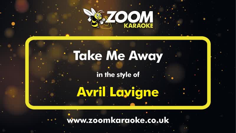 Avril Lavigne Take Me Away Karaoke Version from Zoom