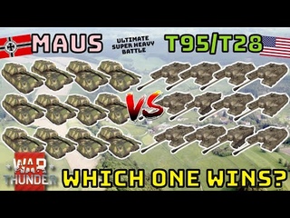 MAUS VS T95/T28 - ULTIMATE BATTLE - WHO WINS - WAR THUNDER