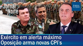 Exrcito em alerta mximo / Oposio arma novas CPIs / Governadores querem trancar tudo - 10/01/22