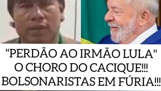 URGENTE!!! CACIQUE DE BOLSONARO IMPLORA PERDO A LULA E ADVOGADA  AMEAADA!!!