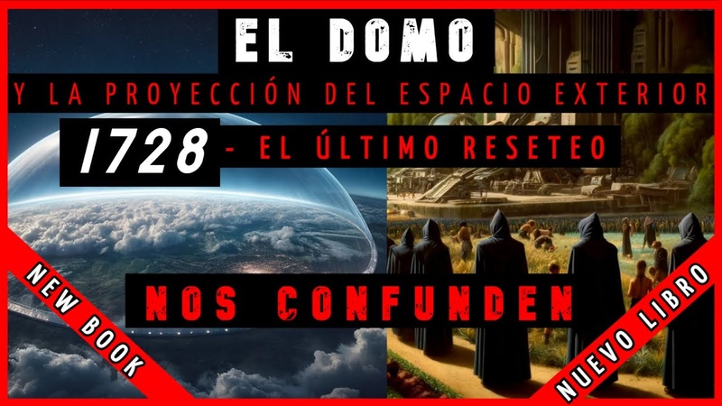 LIBRO EL DOMO Y LA PROYECCIÓ N DEL ESPACIO EXTERIOR, AÑ O 1728 EL Ú LTIMO RESETEO EL FALSO