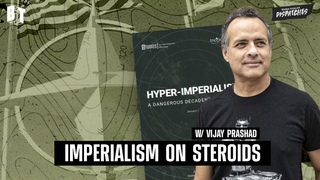Hyperimperialism: US-NATOs Dangerous and Decadent New Stage, w/ Vijay Prashad