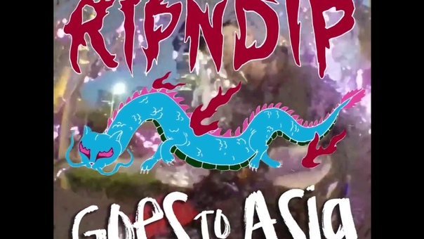 RIPNDIP GOES TO ASIA OFFICAL