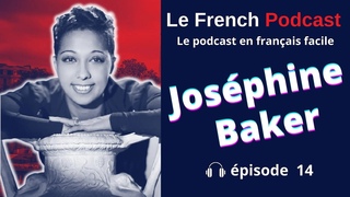 Le French Podcast 🎙️ : 14. Joséphine Baker 👩🏿, une héroïne française au Panthéon