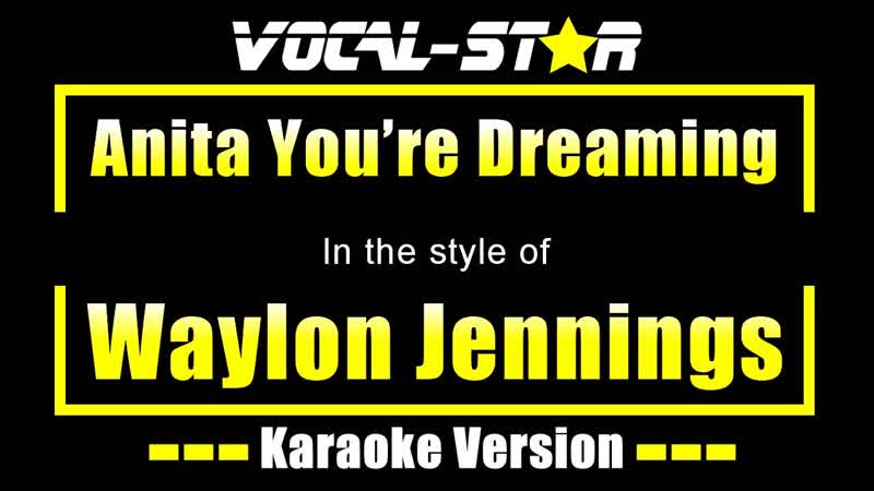 Anita Youre Dreaming Karaoke, Waylon Jennings Karaoke