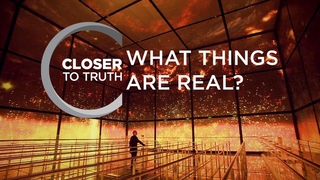 What Things Are Real | Episode 1308 | Closer To Truth