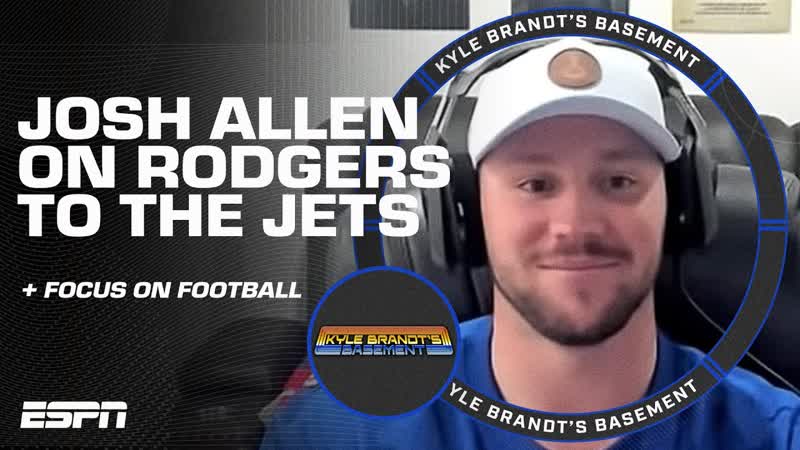 Josh Allen on Aaron Rodgers to the Jets why hes more focused than ever , Kyle Brandts