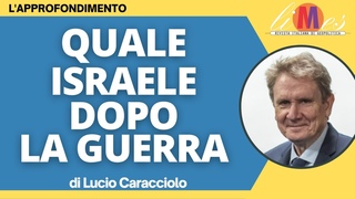 Quale Israele dopo la guerra - L'approfondimento di Lucio Caracciolo
