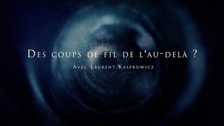 Laurent Kasprowicz : Des coups de fil de l’au delà ?