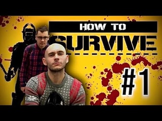 HOW TO SURVIVE / СНОВА ВЫЖИВАЕМ #1