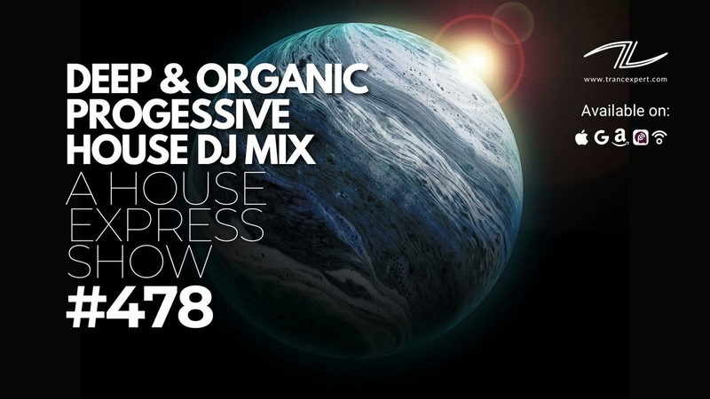 Organic Deep Progressive House DJ Mix A House Express Show,