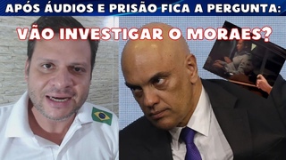 Vo investigar ALEXANDRE DE MORAES e a PF dele aps os udios e priso de Cid