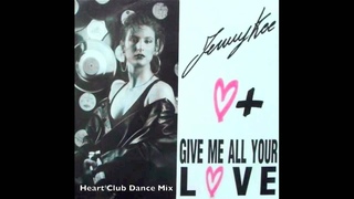 Jenny Kee - Give Me All Your Love (Heart Club Dance Mix)