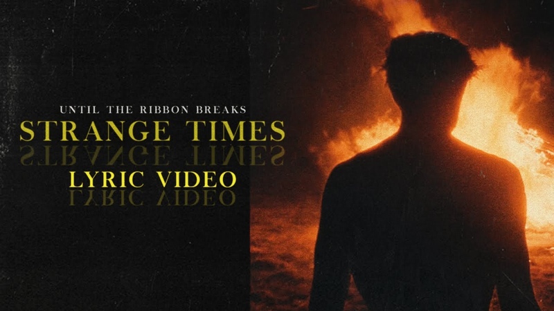 Until The Ribbon Breaks Strange Times ( Lyric