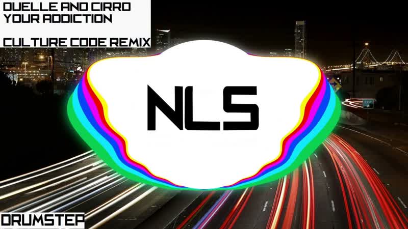 Duelle C RRO Your Addiction ( Culture Code Remix), Drumstep, NLS Free To