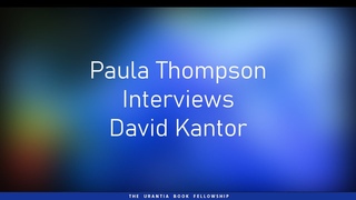 Paula Thompson Interviews David Kantor of Urantia Book Films