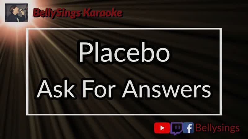 Placebo Ask For Answers (