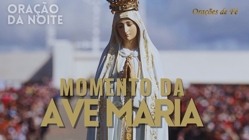 MOMENTO DA AVE MARIA, Oração da Noite, Dia 8 de