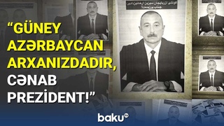 “Güney Azərbaycan arxanızdadır, cənab Prezident ! “ - BAKU TV