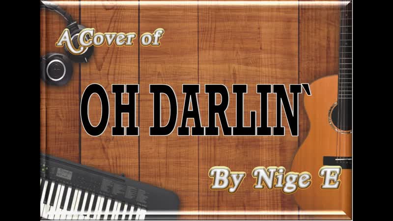 Oh Darlin Version by Nige