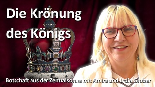 Die Krnung des Knigs (Botschaft aus der Zentralsonne  |   | Channeling)