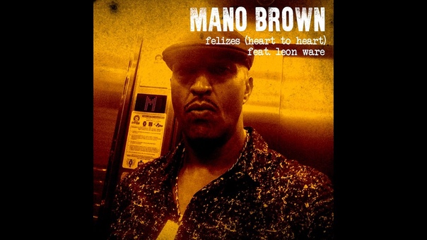 MANO BROWN feat LEON WARE: Felizes, Heart to