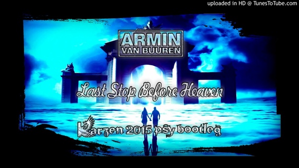 Armin Van Buuren Last Stop Before Heaven ( Karzens 2015 Psy