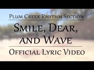 Plum Creek Rhythm Section - Smile, Dear, and Wave Official Lyric Video