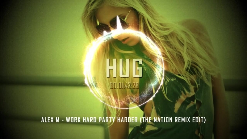 Alex M Work Hard Party Harder ( The Nation Remix