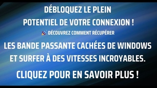 Boostez votre connexion  rcuprez les bande passante de Windows et exploitez 100% de votre ligne !