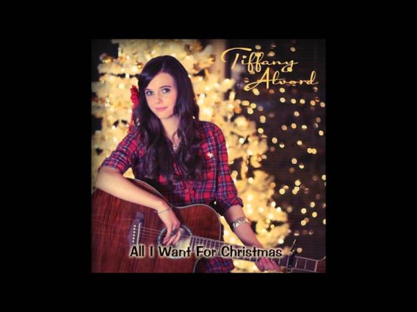 Tiffany Alvord All I Want For Christmas Is