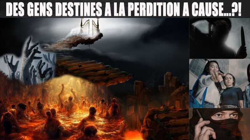 LA BIBLE DIT QUE DES GENS SONT VOUES A LA PERDITION CONDAMNATION ETERNELLE POURQUOI, QUELLE