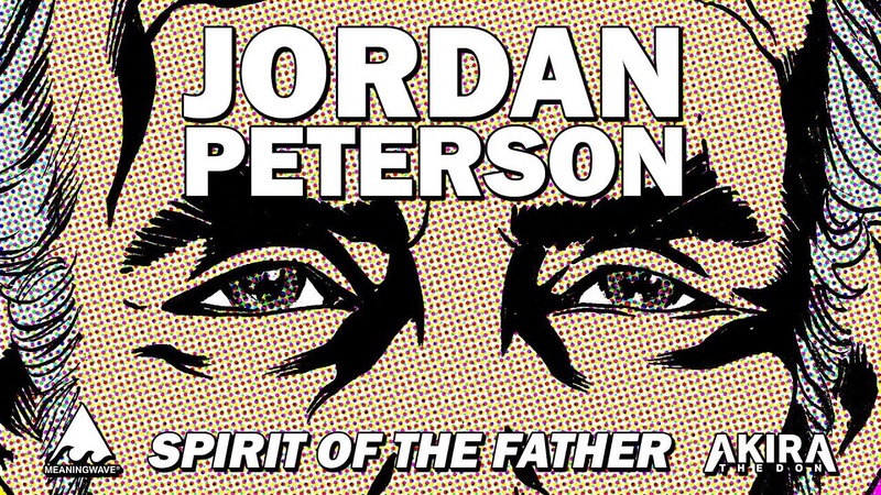 Jordan Peterson SPIRIT OF THE FATHER, Meaningwave, Akira The