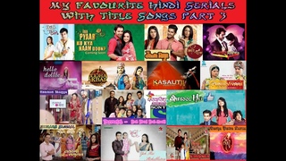 My Favourite Hindi Serials With (Full) Title Songs Part 3