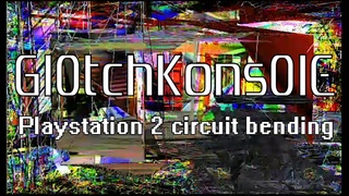 Gl0tchKons0lE | Playstation 2 circuit bending